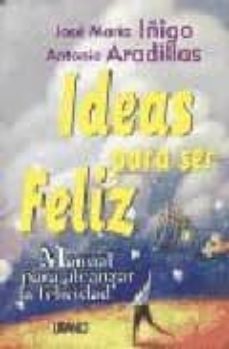 Portada de IDEAS PARA SER FELIZ: MANUAL PARA ALCANZAR LA FELICIDAD
