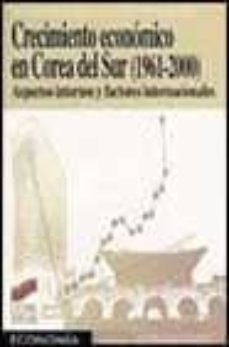 Portada de CRECIMIENTO ECONOMICO EN COREA DEL SUR (1961-2000): ASPECTOS INTE RNOS Y FACTORES INTERNACIONALES