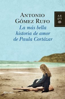 LA MAS BELLA HISTORIA DE AMOR PAULA CORTAZAR | ANTONIO GOMEZ RUFO | del Libro México