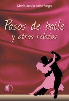 Descargas gratuitas de ebooks PASOS DE BAILE Y OTROS RELATOS de MARIA JESUS ARIAS VEGA (Spanish Edition)