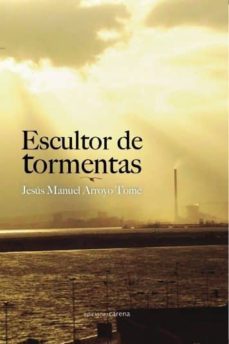 Google libros pdf descarga gratuita ESCULTOR DE TORMENTAS (Literatura española) 9788416418060 de JESUS MANUEL ARROYO TOME CHM PDF
