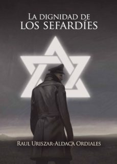 Descarga electrónica de libros electrónicos gratis. LA DIGNIDAD DE LOS SEFARDIES in Spanish  9788416722860 de RA�L URISZAR-ALDACA ORDIALES