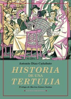 Descargar libros de google formato epub HISTORIA DE UNA TERTULIA in Spanish PDF FB2 de ANTONIO DIAZ-CAÑABATE 9788417950460