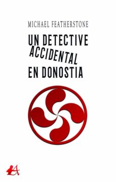 Descarga gratuita de libros de audio en mp3. UN DETECTIVE ACCIDENTAL EN DONOSTIA 9788418828560 de MICHAEL FEATHERSTONE (Spanish Edition) 