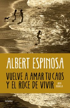 Descargando libros en pdf kindle VUELVE A AMAR TU CAOS Y EL ROCE DE VIVIR de ALBERT ESPINOSA in Spanish