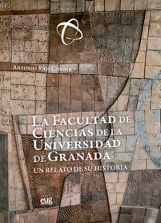 Descargas de libros de audio gratis para iphone LA FACULTAD DE CIENCIAS DE LA UNIVERSIDAD DE GRANADA de ANTONIO RÍOS GUADIX 9788433869760