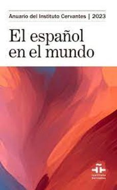 Descarga gratuita de libros electrónicos de kindle en español. E ESPAÑOL EN EL MUNDO: ANUARIO DEL INSTITUTO CERVANTES 2023 de  9788448642860