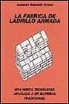 Descargar LA FABRICA DE LADRILLO ARMADA: UNA NUEVA TECNOLOGIA APLICADA A UN MATERIAL TRADICIONAL gratis pdf - leer online