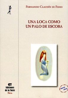 Libros en línea gratis descargar leer UNA LOCA COMO UN PALO DE ESCOBA in Spanish de FERNANDO CLAUDIN DI FIDIO RTF FB2 CHM