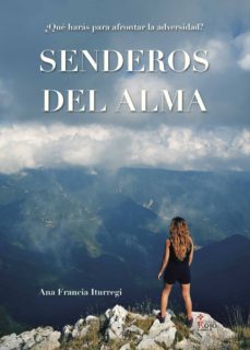 Descargas de libros para kindle gratis SENDEROS DEL ALMA. ¿ QUÉ HARÁS PARA AFRONTAR LA ADVERSIDAD? de ANA FRANCIA ITURREGI in Spanish