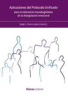 Descargar APLICACIONES DEL PROTOCOLO UNIFICADO PARA EL TRATAMIENTO TRANSDIA GNOSTICO DE LA DISREGULACION EMOCIONAL gratis pdf - leer online