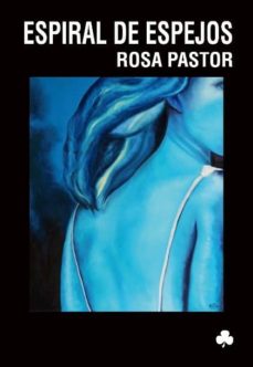 Descargar libro electronico ESPIRAL DE ESPEJOS de ROSA PASTOR en español