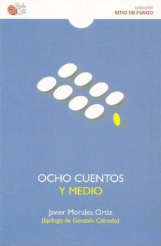 Descargas de libros electrónicos gratis para iriver OCHO CUENTOS Y MEDIO ePub FB2 CHM 9788494271960 de JAVIER MORALES ORTIZ