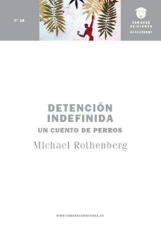 Descarga gratuita de archivos pdf de libros electrónicos DETENCION INDEFINIDA: UN CUENTO DE PERROS (Spanish Edition)  9788494634260