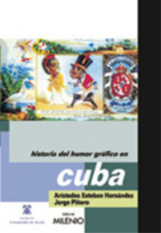 Buenos libros gratis para descargar en ipad HISTORIA DEL HUMOR GRAFICO EN CUBA de ARISTIDES ESTEBAN HERNANDEZ, JORGE ALBERTO PIÑERO (Literatura española) 9788497432160 