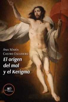 Descargar ebook nl EL ORIGEN DEL MAL Y EL KERIGMA de ANA MARIA CASTRO ESCUDERO 9791220124560