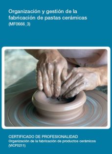 Portada de ORGANIZACION Y GESTION DE LA FABRICACION DE PASTAS CERAMICAS (MF0 666_3)