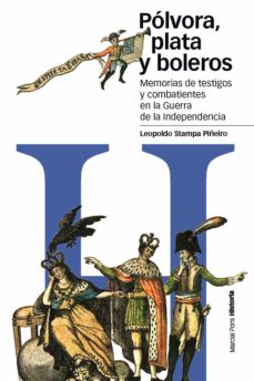 Portada de POLVORA, PLATA Y BOLEROS: MEMORIAS DE TESTIGOS Y COMBATIENTES EN LA GUERRA DE LA INDEPENDENCIA