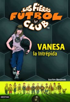LAS FIERAS FUTBOL CLUB 3 : VANESSA LA INTREPIDA | JOACHIM MASANNEK | Casa  del Libro México