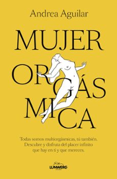 Descargar gratis ebooks en francés MUJER ORGÁSMICA (Literatura española) de ANDREA AGUILAR