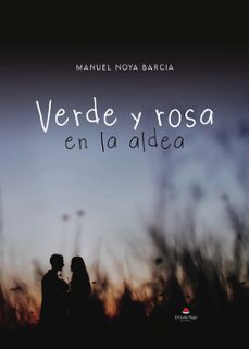 Descargas gratuitas de audiolibros en español VERDE Y ROSA EN LA ALDEA en español 9788411994170 de MANUEL NOYA GARCIA