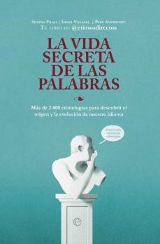 más Habitual milagro LA VIDA SECRETA DE LAS PALABRAS | ETIMOSDIRECTOS | Casa del Libro