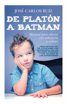 Descargar DE PLATON A BATMAN: MANUAL PARA EDUCAR CON SABIDURIA Y VALORES gratis pdf - leer online