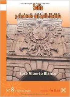 SOFÍA Y EL MISTERIO DEL ÁGUILA BICÉFALA | JOSE ALBERTO BLANCO | Casa del  Libro