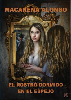 Fácil descarga de libros en inglés EL ROSTRO DORMIDO EN EL ESPEJO de MACARENA ALONSO 9788416838370  (Literatura española)