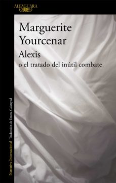 Ebook Alexis O El Tratado Del Inútil Combate Ebook De Marguerite Yourcenar Casa Del Libro