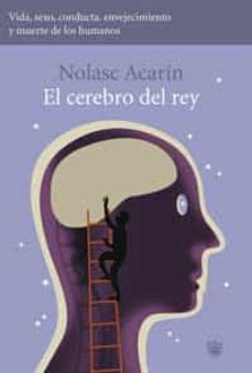 Descargar EL CEREBRO DEL REY: VIDA, SEXO, CONDUCTA, ENVEJECIMIENTO Y MUERTE gratis pdf - leer online