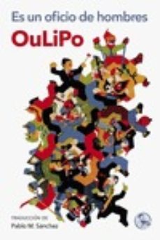 Descargas de pdf de libros de google ES UN OFICIO DE HOMBRES de OULIPO (Spanish Edition) 9788495291370