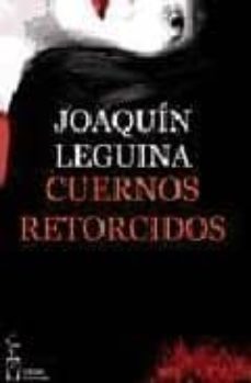 Ebook en formato txt descargar gratis CUERNOS RETORCIDOS de JOAQUIN LEGUINA CHM 9788496959170