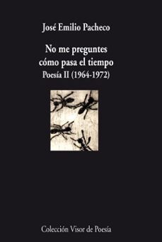 Descarga un libro para ipad NO ME PREGUNTES COMO PASA EL TIEMPO: POESIA II (1964-1972) FB2 PDF RTF
