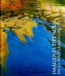 Portada de IMAGENES DEL AGUA EN LA PINTURA ANDALUZA