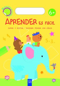 Portada de APRENDER ES FACIL +6 (SUMAR Y RESTAR, ESCRIBIR, PENSAR CON LOGICA)