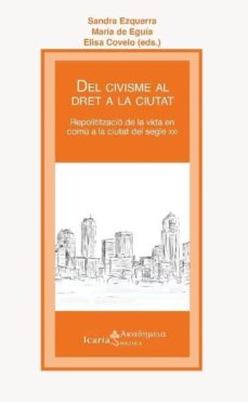 Portada de DEL CIVISME AL DRET A LA CIUTAT. REPOLITIZACIO DE LA VIDA EN COMU A LA CIUTAT DEL SEGLE XXI