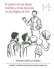 Portada de EL PLACER DE LOS LIBROS INUTILES Y OTRAS LECTURAS EN LOS SIGLOS DE ORO
