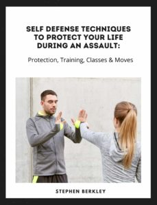 Ebook Self Defense Techniques To Protect Your Life During An Assault Tips Protection Training Classes Moves Ebook De Casa Del Libro