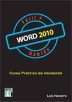 Descargar gratis libros electrónicos kindle uk WORD 2010 FACIL Y RAPIDO: CURSO PRACTICO DE INICIACION de LUIS NAVARRO 9788415033080 (Spanish Edition) MOBI