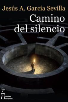 Libros descargables en pdf. CAMINO DEL SILENCIO de JESUS A. GARCIA SEVILLA 9788415353980  in Spanish