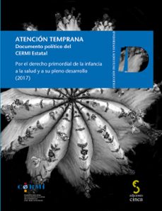 Bestseller libros pdf descarga gratuita ATENCIÓN TEMPRANA. DOCUMENTO POLÍTICO DEL CERMI ESTATAL. POR EL DERECHO PRIMORDIAL DE LA INFANCIA A LA SALUD Y A SU PLENO DESARROLLO (2017) (Literatura española)