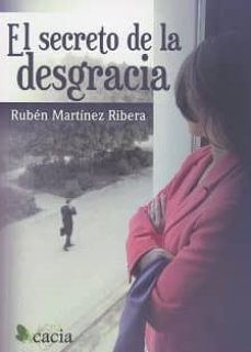 Libro de dominio público para descargar EL SECRETO DE LA DESGRACIA de RUBEN MARTINEZ RIBERA (Literatura española) RTF MOBI 9788416966080