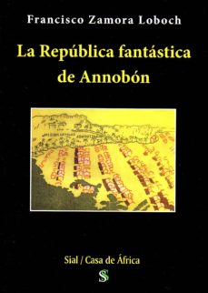 Google ebooks descarga gratuita para kindle LA REPÚBLICA FANTÁSTICA DE ANNOBÓN 9788417043780 de F. ZAMORA LOBOCH (Literatura española)
