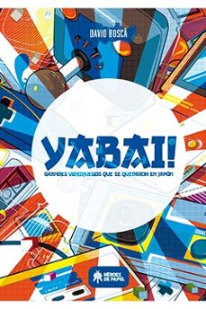Compartir descargar libros YABAI!: GRANDES VIDEOJUEGOS QUE SE QUEDARON EN JAPON 9788417649180 PDF FB2 de DAVID BOSCA ALBORS
