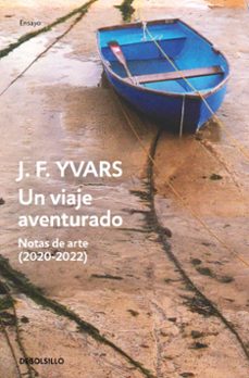 Libros electrónicos en pdf gratis para descargar UN VIAJE AVENTURADO. NOTAS DE ARTE (2020-2022) PDB FB2 DJVU de JOSE FRANCISCO YVARS in Spanish 9788466377980