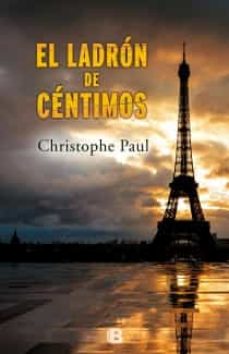 Gratis para descargar bookd EL LADRON DE CENTIMOS (Literatura española) 9788466654180 CHM de PAUL CHRISTOPHE