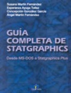 Buscar libros descargar gratis GUIA COMPLETA DE STATGRAPHICS: DESDE MS-DOS A STATGRAPHICS PLUS 9788479784980 de SUSANA MARTIN FERNANDEZ