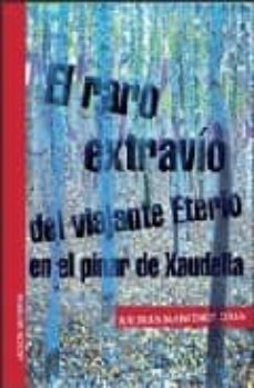Ebooks scribd descarga gratuita RARO EXTRAVIO DEL VIAJANTE ETERIO EN EL PINAR DE XAUDELLA 9788493629380 de ANDRES MARTINEZ ORIA en español