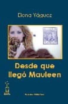 Ebooks gratis descargar gratis pdf DESDE QUE LLEGO MAULEEN de ELENA YAGUEZ